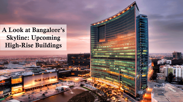 A Look at Bangalore's Skyline: Upcoming High-Rise Buildings