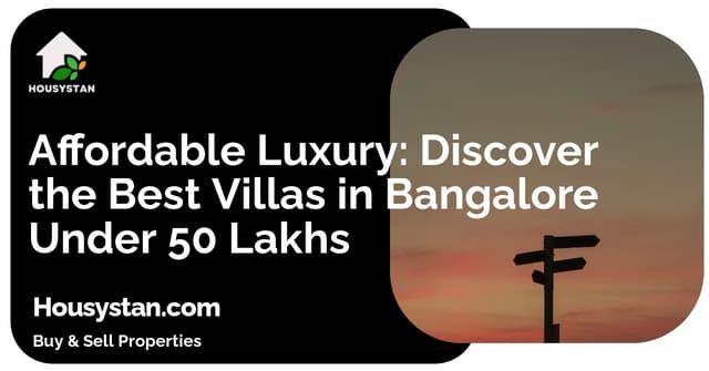 Affordable Luxury: Discover the Best Villas in Bangalore Under 50 Lakhs