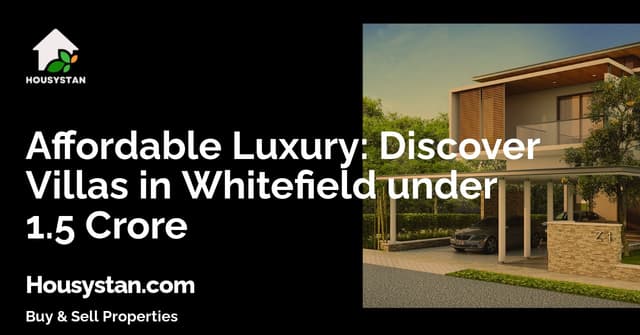 Affordable Luxury: Discover Villas in Whitefield under 1.5 Crore