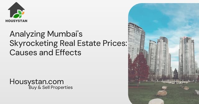 Analyzing Mumbai's Skyrocketing Real Estate Prices: Causes and Effects