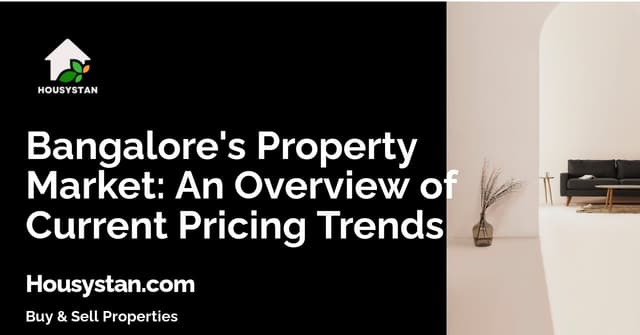 Bangalore's Property Market: An Overview of Current Pricing Trends