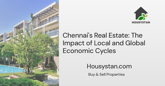 Chennai's Real Estate: The Impact of Local and Global Economic Cycles