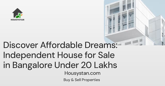 Discover Affordable Dreams: Independent House for Sale in Bangalore Under 20 Lakhs