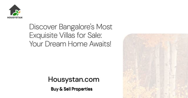 Discover Bangalore's Most Exquisite Villas for Sale: Your Dream Home Awaits!
