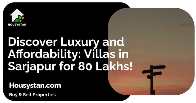 Discover Luxury and Affordability: Villas in Sarjapur for 80 Lakhs!