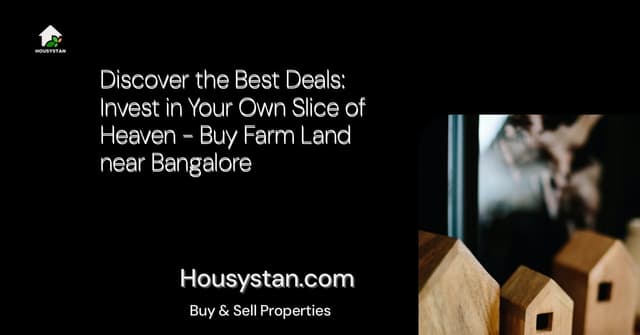 Discover the Best Deals: Invest in Your Own Slice of Heaven - Buy Farm Land near Bangalore
