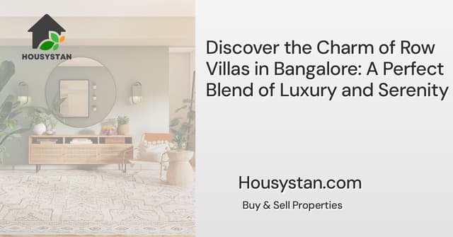 Discover the Charm of Row Villas in Bangalore: A Perfect Blend of Luxury and Serenity