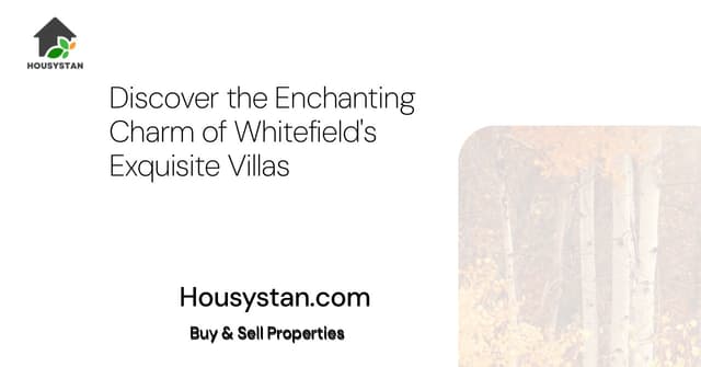 Discover the Enchanting Charm of Whitefield's Exquisite Villas