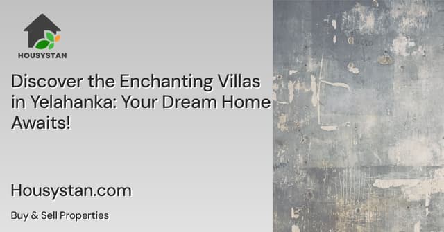 Discover the Enchanting Villas in Yelahanka: Your Dream Home Awaits!