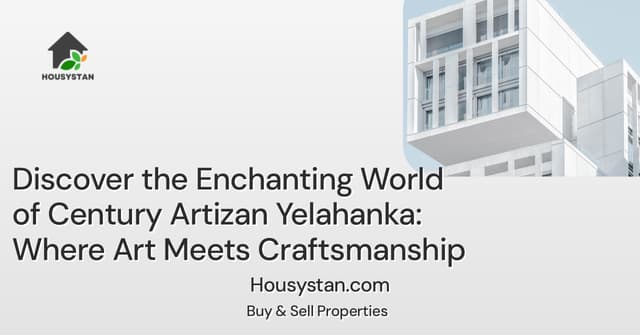 Discover the Enchanting World of Century Artizan Yelahanka: Where Art Meets Craftsmanship