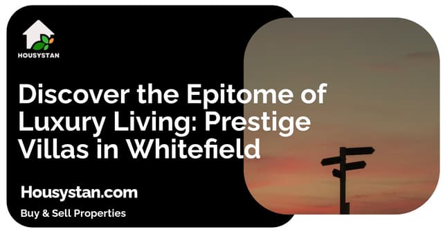 Discover the Epitome of Luxury Living: Prestige Villas in Whitefield