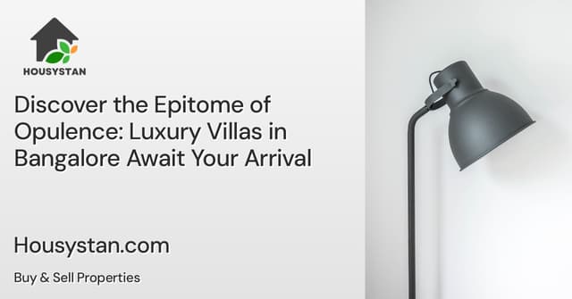 Discover the Epitome of Opulence: Luxury Villas in Bangalore Await Your Arrival