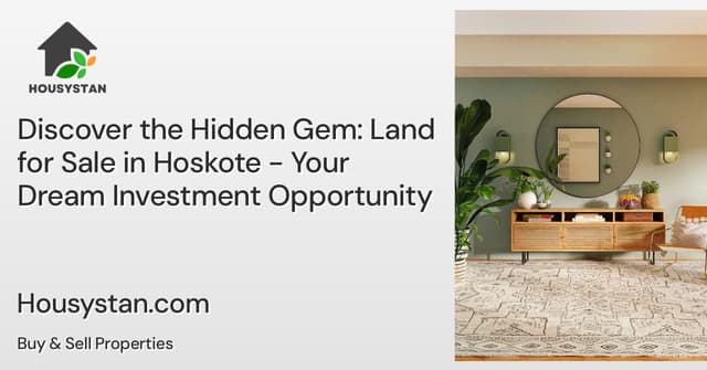 Discover the Hidden Gem: Land for Sale in Hoskote - Your Dream Investment Opportunity