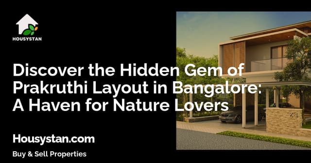 Discover the Hidden Gem of Prakruthi Layout in Bangalore: A Haven for Nature Lovers