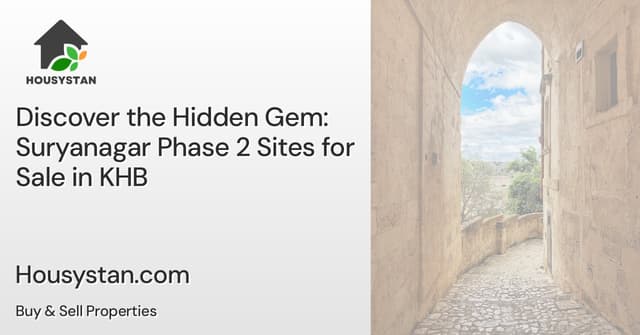 Discover the Hidden Gem: Suryanagar Phase 2 Sites for Sale in KHB
