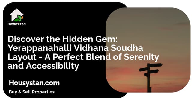 Discover the Hidden Gem: Yerappanahalli Vidhana Soudha Layout - A Perfect Blend of Serenity and Accessibility