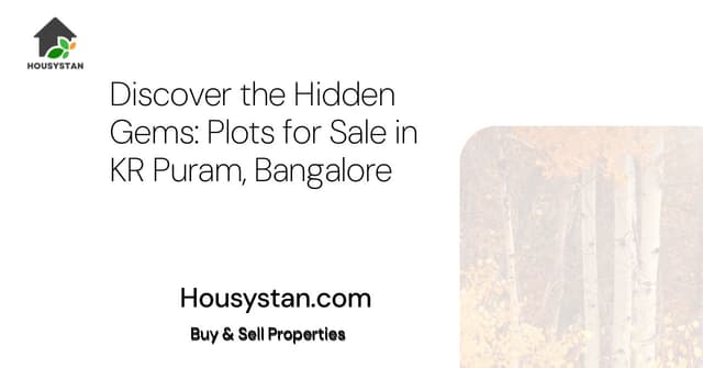 Discover the Hidden Gems: Plots for Sale in KR Puram, Bangalore