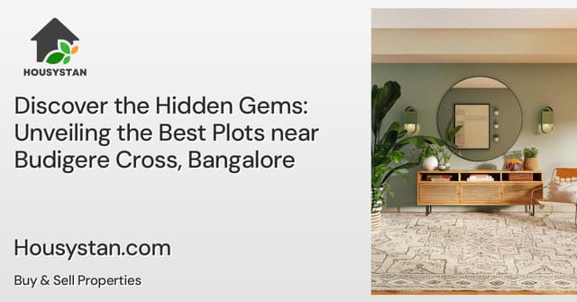 Discover the Hidden Gems: Unveiling the Best Plots near Budigere Cross, Bangalore