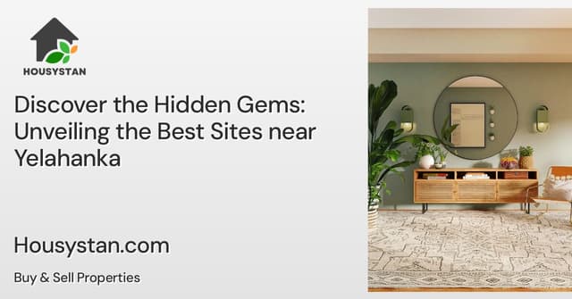 Discover the Hidden Gems: Unveiling the Best Sites near Yelahanka