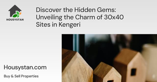 Discover the Hidden Gems: Unveiling the Charm of 30x40 Sites in Kengeri