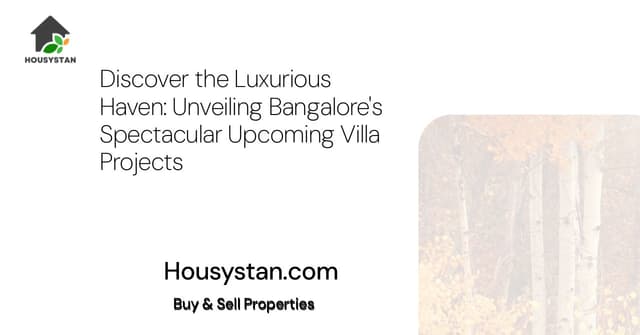 Discover the Luxurious Haven: Unveiling Bangalore's Spectacular Upcoming Villa Projects