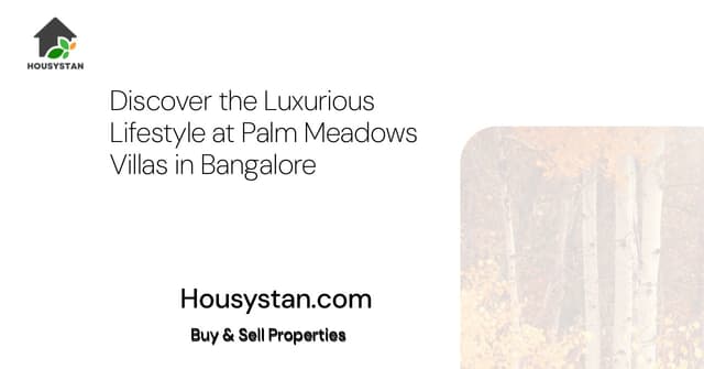 Discover the Luxurious Lifestyle at Palm Meadows Villas in Bangalore