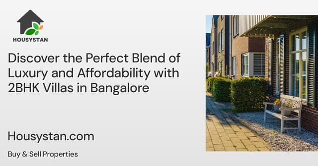 Discover the Perfect Blend of Luxury and Affordability with 2BHK Villas in Bangalore