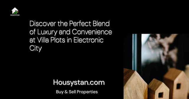Discover the Perfect Blend of Luxury and Convenience at Villa Plots in Electronic City