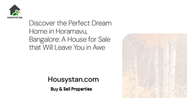Discover the Perfect Dream Home in Horamavu, Bangalore: A House for Sale that Will Leave You in Awe