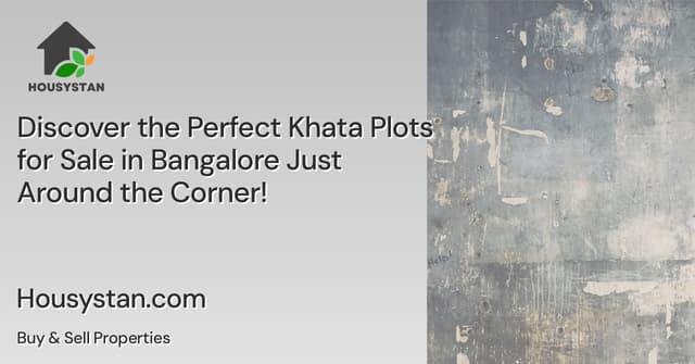 Discover the Perfect Khata Plots for Sale in Bangalore Just Around the Corner!