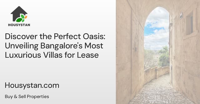 Discover the Perfect Oasis: Unveiling Bangalore's Most Luxurious Villas for Lease