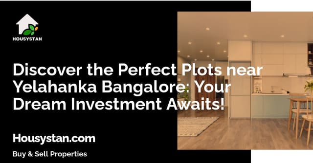 Discover the Perfect Plots near Yelahanka Bangalore: Your Dream Investment Awaits!