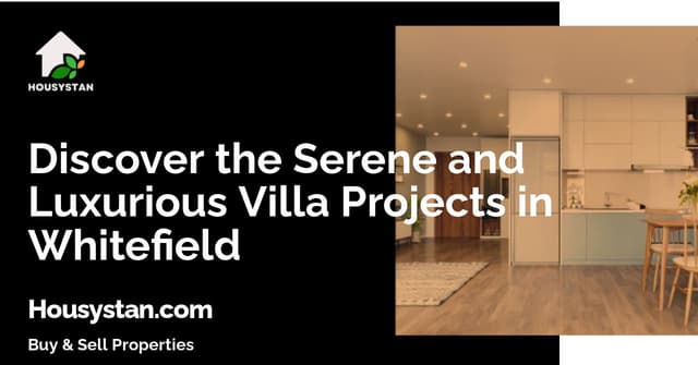 Discover the Serene and Luxurious Villa Projects in Whitefield
