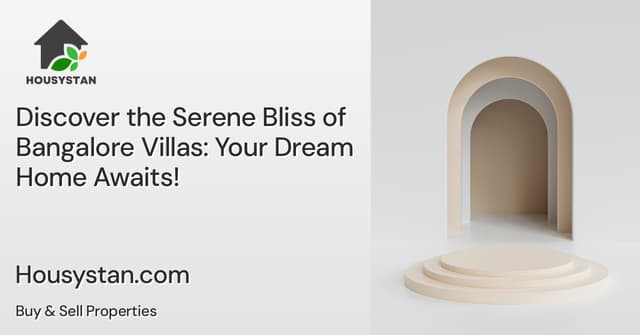 Discover the Serene Bliss of Bangalore Villas: Your Dream Home Awaits!