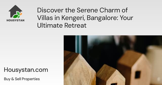 Discover the Serene Charm of Villas in Kengeri, Bangalore: Your Ultimate Retreat
