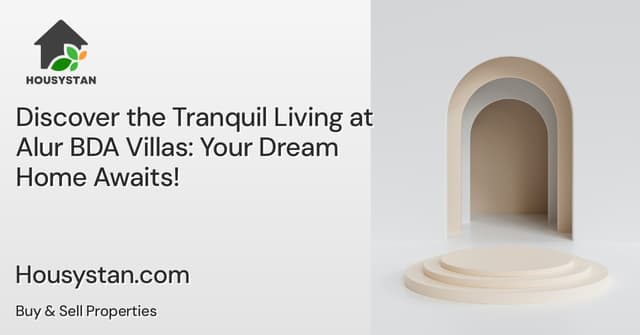 Discover the Tranquil Living at Alur BDA Villas: Your Dream Home Awaits!