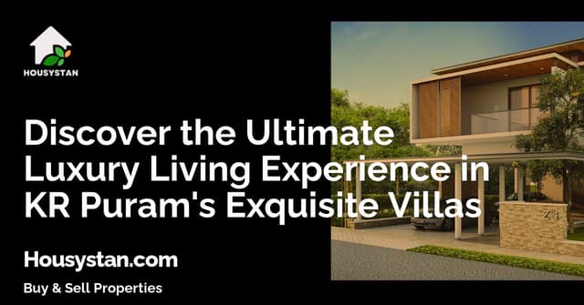Discover the Ultimate Luxury Living Experience in KR Puram's Exquisite Villas