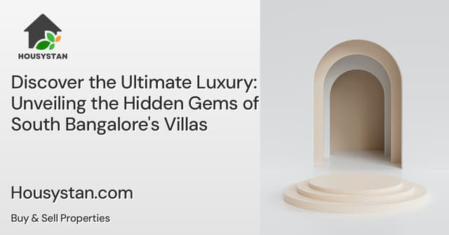Discover the Ultimate Luxury: Unveiling the Hidden Gems of South Bangalore's Villas