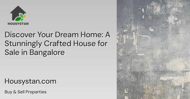 Discover Your Dream Home: A Stunningly Crafted House for Sale in Bangalore
