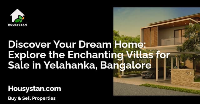 Discover Your Dream Home: Explore the Enchanting Villas for Sale in Yelahanka, Bangalore