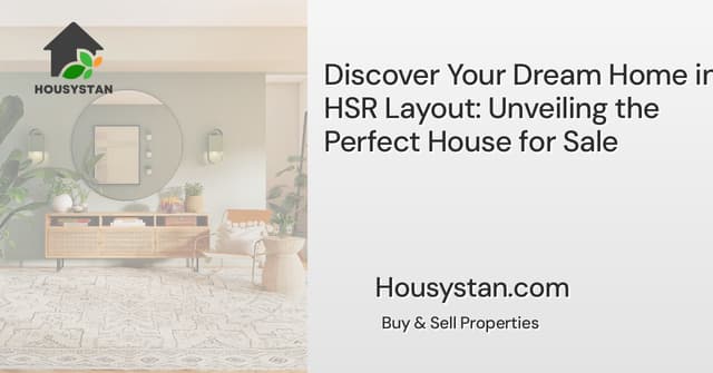 Discover Your Dream Home in HSR Layout: Unveiling the Perfect House for Sale
