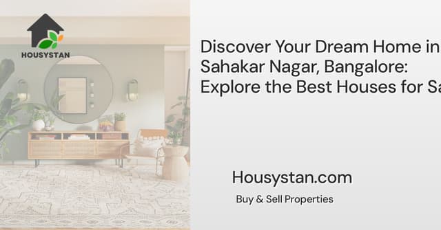 Discover Your Dream Home in Sahakar Nagar, Bangalore: Explore the Best Houses for Sale