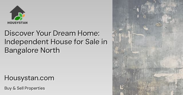 Discover Your Dream Home: Independent House for Sale in Bangalore North