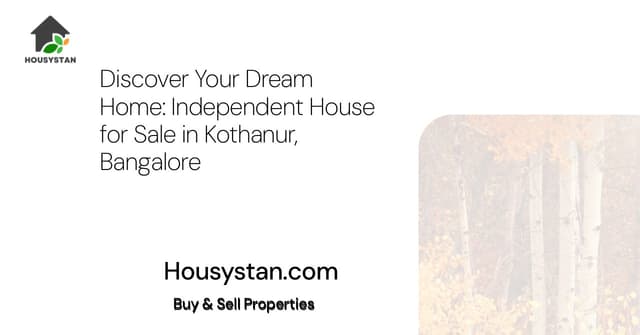 Discover Your Dream Home: Independent House for Sale in Kothanur, Bangalore