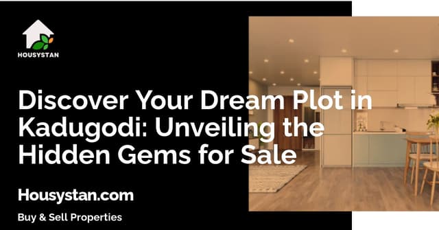 Discover Your Dream Plot in Kadugodi: Unveiling the Hidden Gems for Sale
