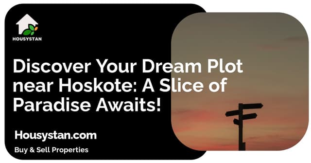 Discover Your Dream Plot near Hoskote: A Slice of Paradise Awaits!