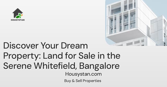 Discover Your Dream Property: Land for Sale in the Serene Whitefield, Bangalore