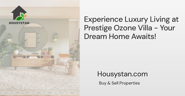 Experience Luxury Living at Prestige Ozone Villa - Your Dream Home Awaits!