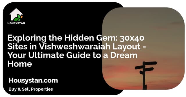 Exploring the Hidden Gem: 30x40 Sites in Vishweshwaraiah Layout - Your Ultimate Guide to a Dream Home