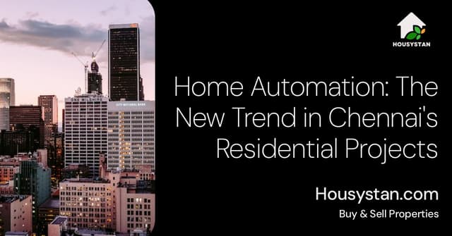 Home Automation: The New Trend in Chennai's Residential Projects